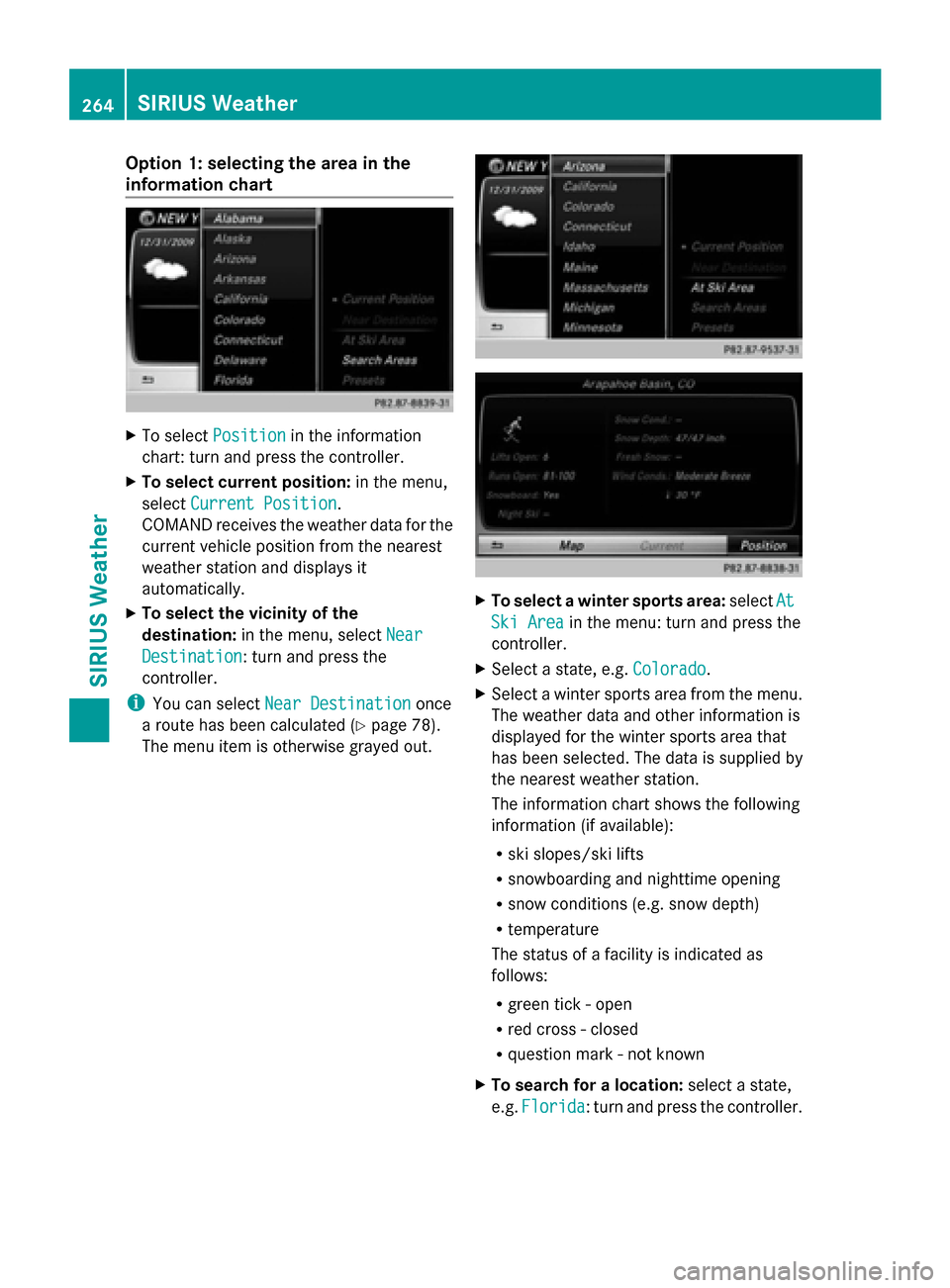 MERCEDES-BENZ S-Class 2014 W222 Comand Manual Option 1: selecting the area in the
information chart X
To select Position
Position in the information
chart: turn and press the controller.
X To select current position: in the menu,
select Current P