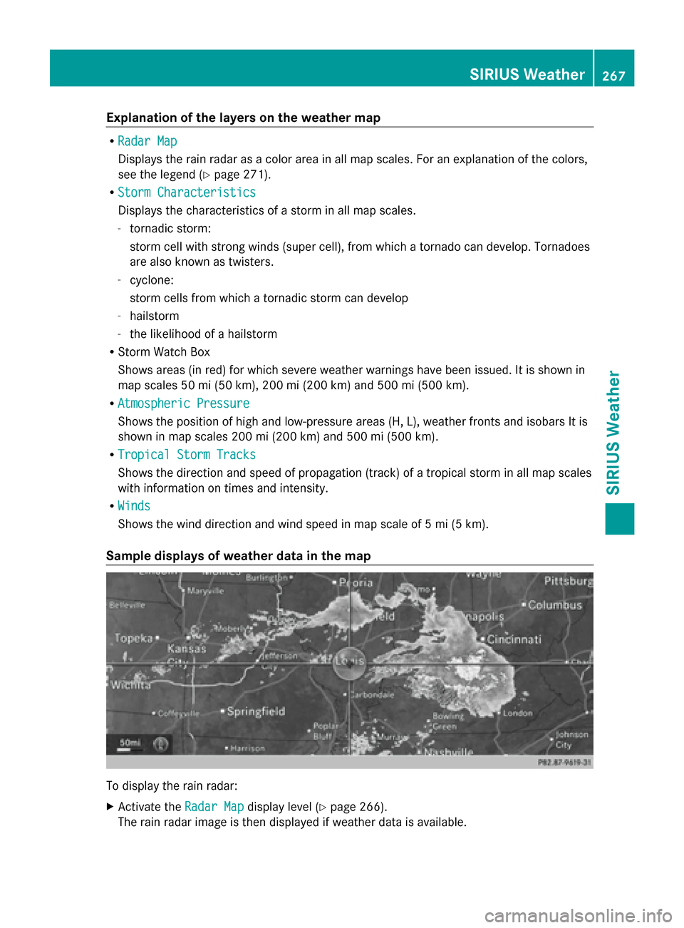 MERCEDES-BENZ S-Class 2014 W222 Comand Manual Explanation of the layers on the weather map
R
Radar Map
Radar Map
Displays the rain radar as a color area in all map scales. For an explanation of the colors,
see the legend (Y page 271).
R Storm Cha