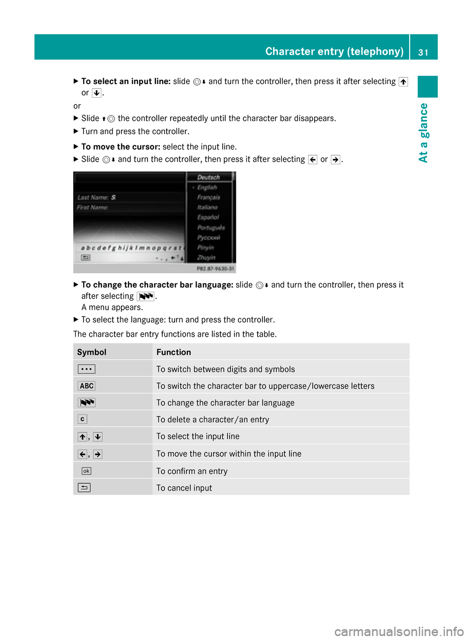 MERCEDES-BENZ S-Class 2014 W222 Comand Manual X
To select an input line: slide00520064and turn the controller, then press it after selecting 005F
or 0060.
or
X Slide 00970052the controller repeatedly until the character bar disappears.
X Turn and