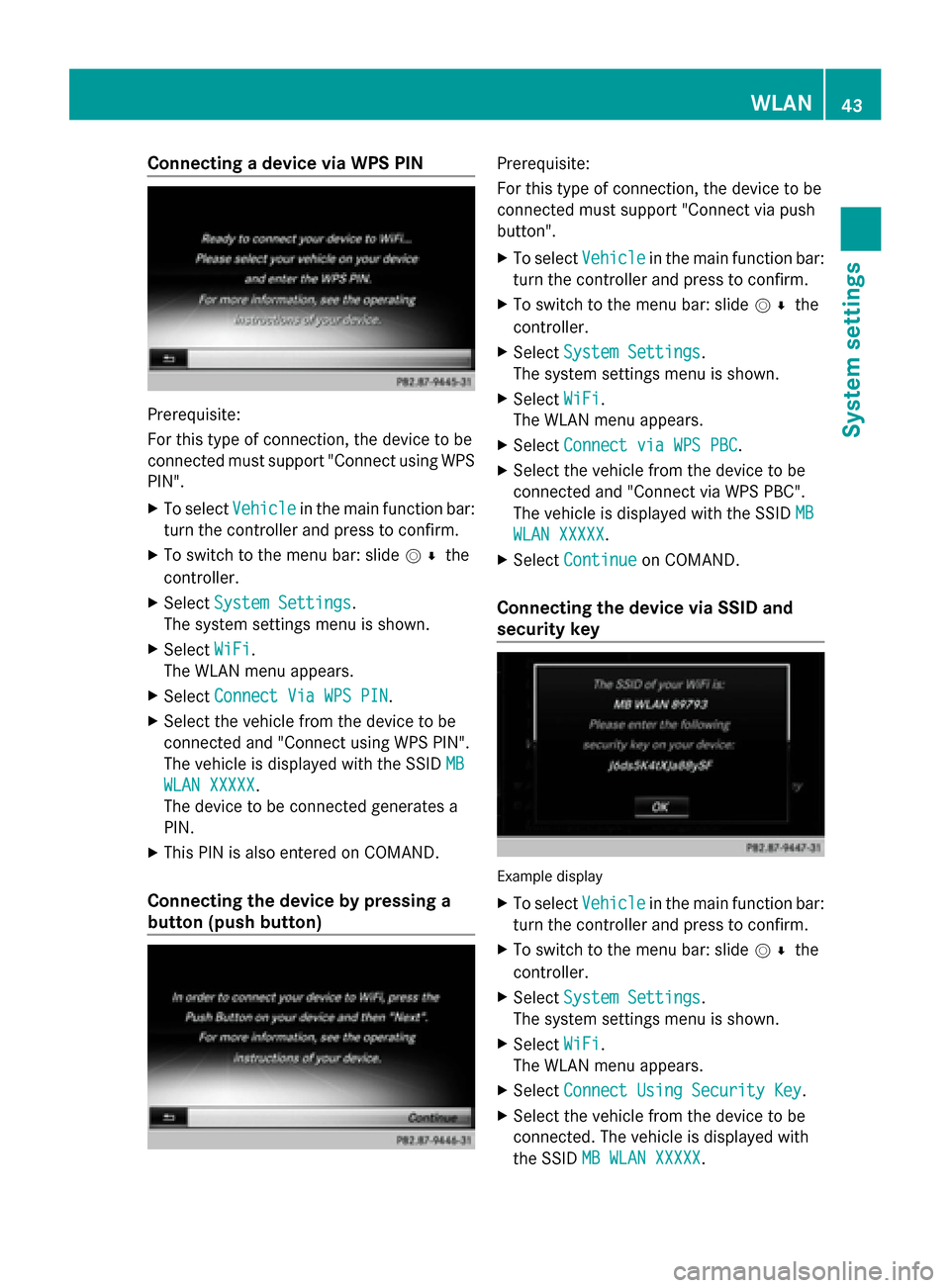 MERCEDES-BENZ S-Class 2014 W222 Comand Manual Connecting a device via WPS PIN
Prerequisite:
For this type of connection, the device to be
connected must support "Connect using WPS
PIN".
X To select Vehicle
Vehicle in the main function bar:
turn t