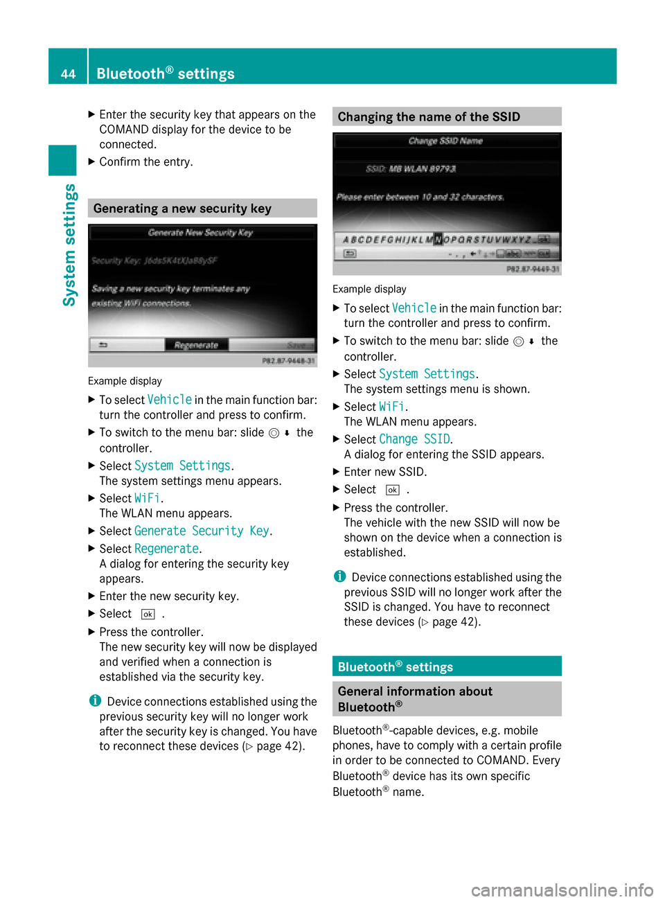 MERCEDES-BENZ S-Class 2014 W222 Comand Manual X
Enter the security key that appears on the
COMAND display for the device to be
connected.
X Confirm the entry. Generating a new security key
Example display
X
To select Vehicle Vehiclein the main fu