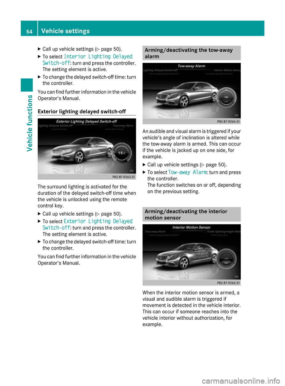 MERCEDES-BENZ S-Class 2014 W222 Comand Manual X
Call up vehicle settings ( Ypage 50).
X To select Interior Lighting Delayed
Interior Lighting Delayed
Switch-off
Switch-off: turn and press the controller.
The setting element is active.
X To change