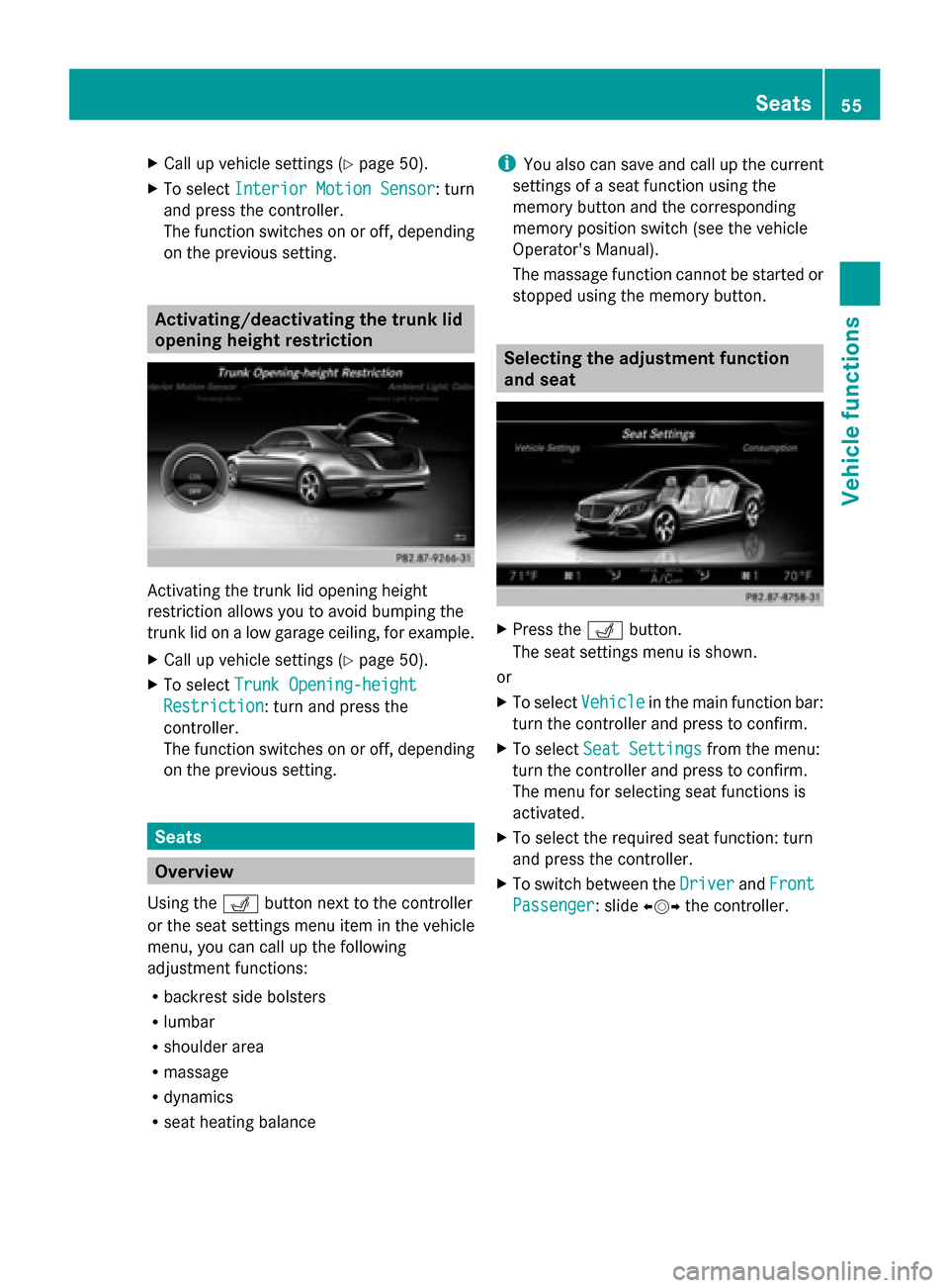 MERCEDES-BENZ S-Class 2014 W222 Comand Manual X
Call up vehicle settings ( Ypage 50).
X To select Interior Motion Sensor
Interior Motion Sensor : turn
and press the controller.
The function switches on or off, depending
on the previous setting. A MERCEDES-BENZ S-Class 2014 W222 Comand Manual X
Call up vehicle settings ( Ypage 50).
X To select Interior Motion Sensor
Interior Motion Sensor : turn
and press the controller.
The function switches on or off, depending
on the previous setting. A