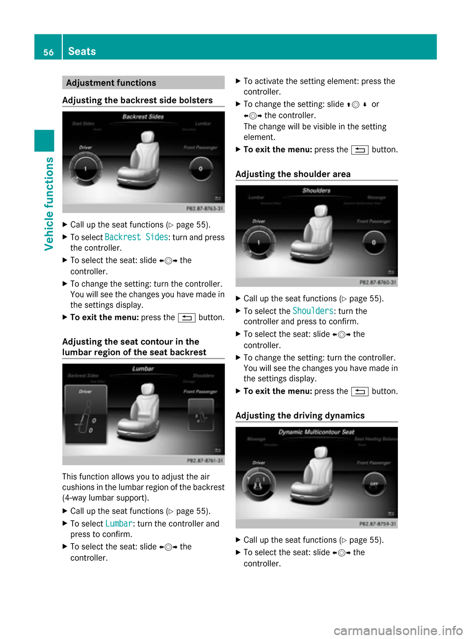 MERCEDES-BENZ S-Class 2014 W222 Comand Manual Adjustment functions
Adjusting the backrest side bolsters X
Call up the seat functions ( Ypage 55).
X To select Backrest Sides
Backrest Sides : turn and press
the controller.
X To select the seat: sli