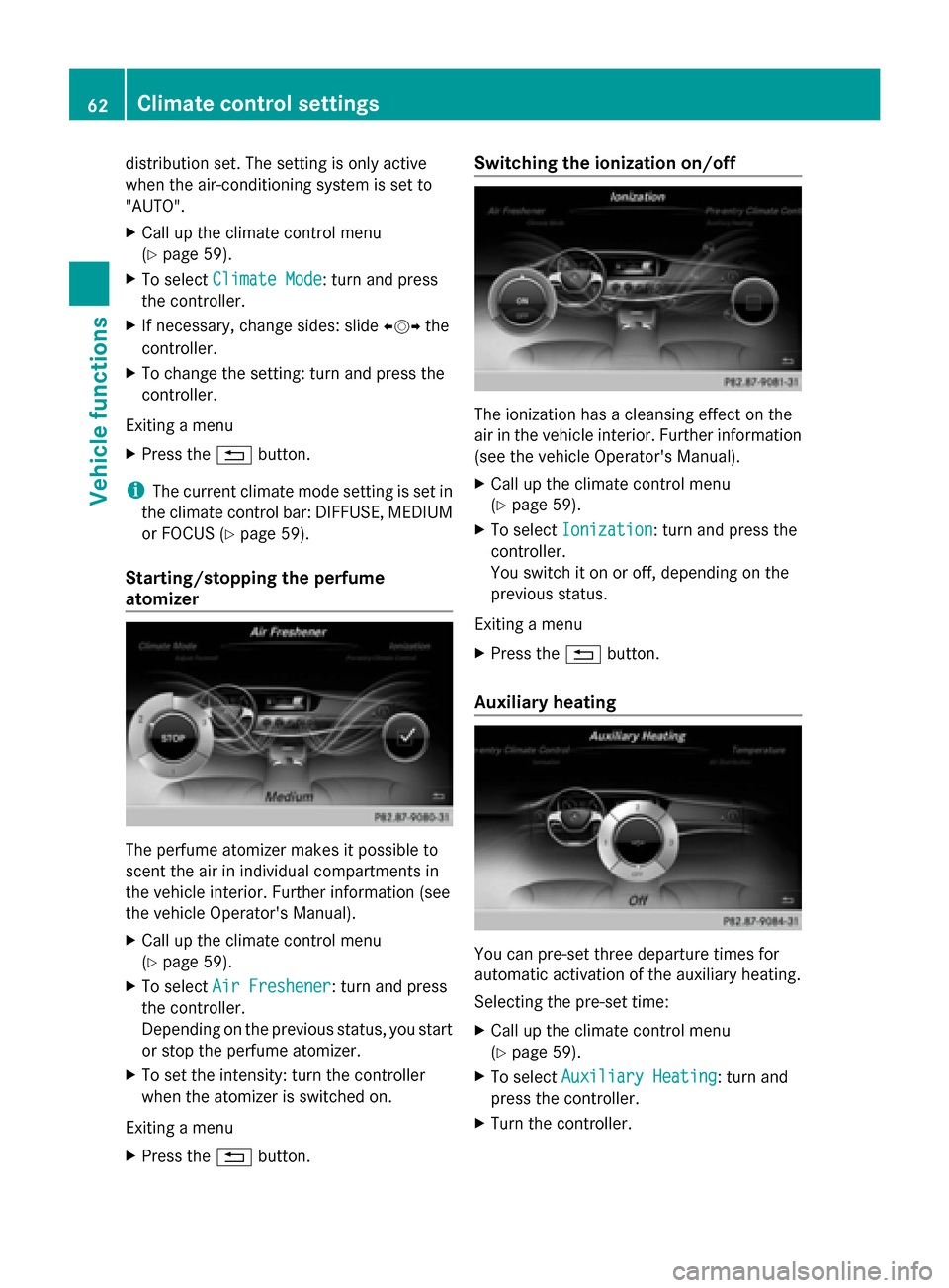 MERCEDES-BENZ S-Class 2014 W222 Comand Manual distribution set. The setting is only active
when the air-conditioning system is set to
"AUTO".
X Call up the climate control menu
(Y page 59).
X To select Climate Mode Climate Mode: turn and press
th