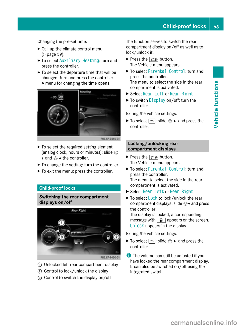 MERCEDES-BENZ S-Class 2014 W222 Comand Manual Changing the pre-set time:
X
Call up the climate control menu
(Y page 59).
X To select Auxiliary Heating Auxiliary Heating: turn and
press the controller.
X To select the departure time that will be
c MERCEDES-BENZ S-Class 2014 W222 Comand Manual Changing the pre-set time:
X
Call up the climate control menu
(Y page 59).
X To select Auxiliary Heating Auxiliary Heating: turn and
press the controller.
X To select the departure time that will be
c