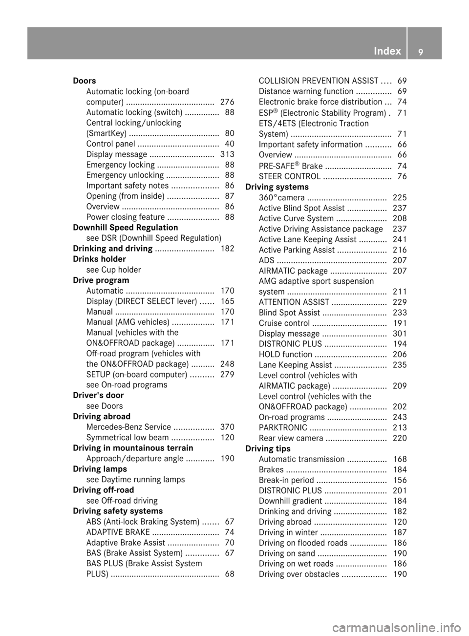 MERCEDES-BENZ M-Class 2014 W166 User Guide Doors
Automati clocking (on-board
computer) ...................................... 276
Automatic locking (switch) .............. .88
Central locking/unlocking
(SmartKey) ..............................