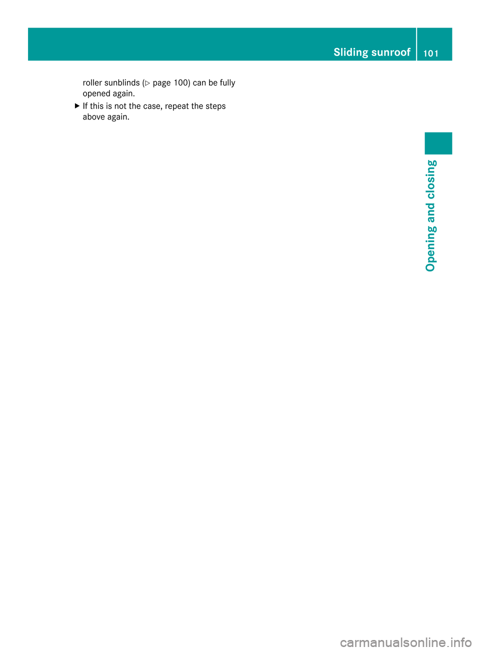 MERCEDES-BENZ M-Class 2014 W166 Owners Manual roller sunblinds (Y
page 100) can be fully
opened again.
X If this is not the case, repea tthe steps
above again. Sliding sunroof
101Opening and closing Z MERCEDES-BENZ M-Class 2014 W166 Owners Manual roller sunblinds (Y
page 100) can be fully
opened again.
X If this is not the case, repea tthe steps
above again. Sliding sunroof
101Opening and closing Z