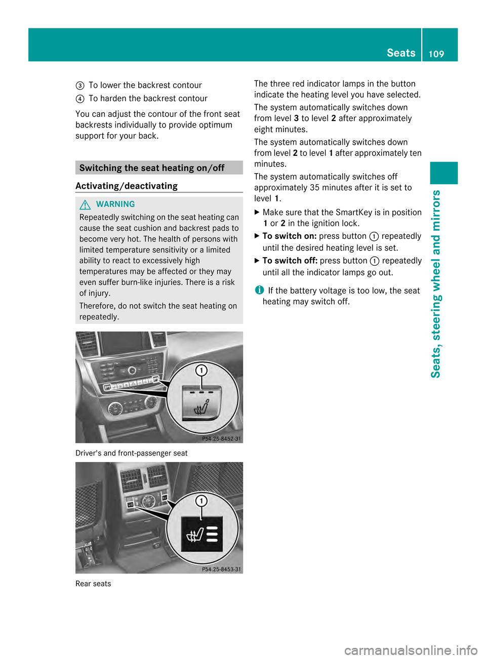 MERCEDES-BENZ M-Class 2014 W166 Owners Guide 0023
To lower the backrest contour
0022 To harden the backrest contour
You can adjust the contour of the front seat
backrests individually to provide optimum
support for your back. Switching the seat 