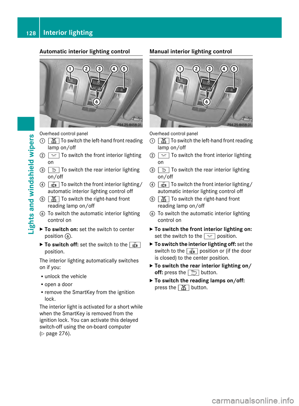 MERCEDES-BENZ M-Class 2014 W166 Owners Manual Automatic interior lighting control
Overhead control panel
0002 0015 To switch the left-hand fron treading
lamp on/off
0003 0006 To switch the front interior lighting
on
0023 0003 To switch the rear i MERCEDES-BENZ M-Class 2014 W166 Owners Manual Automatic interior lighting control
Overhead control panel
0002 0015 To switch the left-hand fron treading
lamp on/off
0003 0006 To switch the front interior lighting
on
0023 0003 To switch the rear i