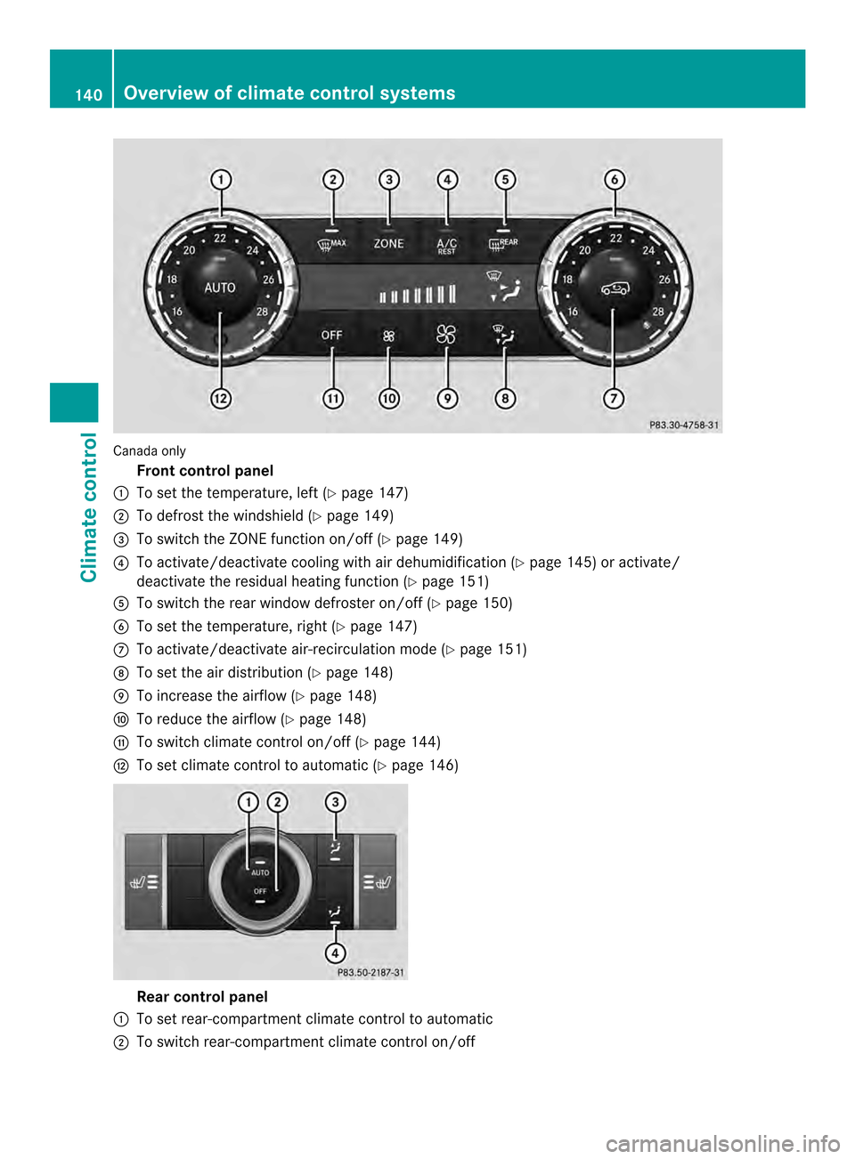 MERCEDES-BENZ M-Class 2014 W166 Owners Manual Canada only
Fron tcontrol panel
0002 To set the temperature, left (Y page 147)
0003 To defrost the windshield (Y page 149)
0023 To switch the ZONE function on/off (Y page 149)
0022 To activate/deactiv MERCEDES-BENZ M-Class 2014 W166 Owners Manual Canada only
Fron tcontrol panel
0002 To set the temperature, left (Y page 147)
0003 To defrost the windshield (Y page 149)
0023 To switch the ZONE function on/off (Y page 149)
0022 To activate/deactiv
