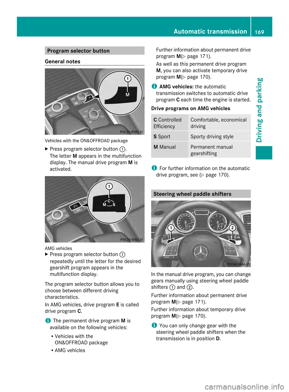 MERCEDES-BENZ M-Class 2014 W166 Owners Manual Program selector button
General notes Vehicles with the ON&OFFROAD package
X
Press program selector button 0002.
The letter Mappears in the multifunction
display.T he manual drive program Mis
activate MERCEDES-BENZ M-Class 2014 W166 Owners Manual Program selector button
General notes Vehicles with the ON&OFFROAD package
X
Press program selector button 0002.
The letter Mappears in the multifunction
display.T he manual drive program Mis
activate