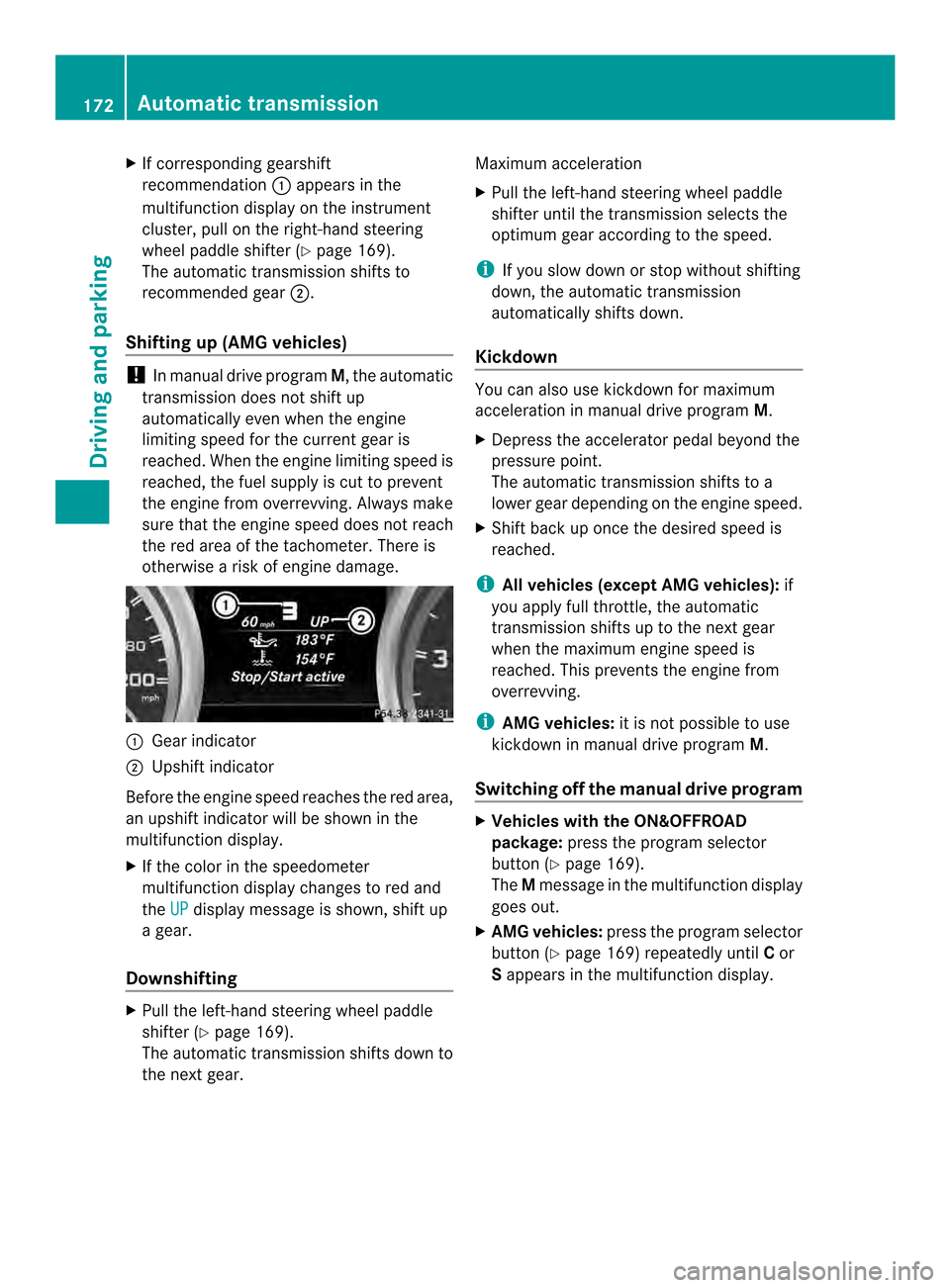 MERCEDES-BENZ M-Class 2014 W166 Owners Manual X
If corresponding gearshift
recommendation 0002appears in the
multifunction display on the instrument
cluster, pull on the right-hand steering
wheel paddle shifter (Y page 169).
The automatic transmi