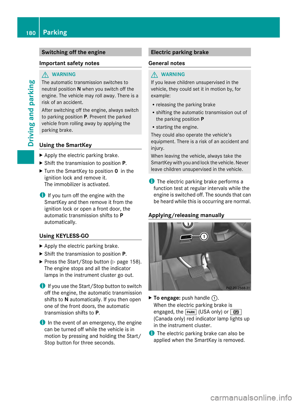 MERCEDES-BENZ M-Class 2014 W166 Owners Manual Switching off the engine
Important safety notes G
WARNING
The automatic transmission switches to
neutral position Nwhen you switch off the
engine. The vehicle may roll away.T here is a
risk of an acci MERCEDES-BENZ M-Class 2014 W166 Owners Manual Switching off the engine
Important safety notes G
WARNING
The automatic transmission switches to
neutral position Nwhen you switch off the
engine. The vehicle may roll away.T here is a
risk of an acci