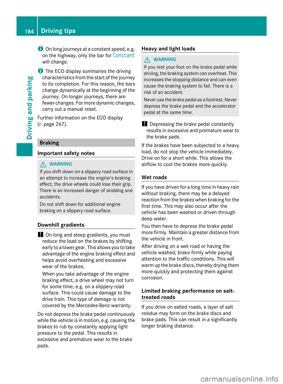 MERCEDES-BENZ M-Class 2014 W166 Owners Manual i
On long journeys at a constant speed, e.g.
on the highway, only the bar for Constantwill change.
i The ECO display summaries the driving
characteristics from the start of the journey
to its completi