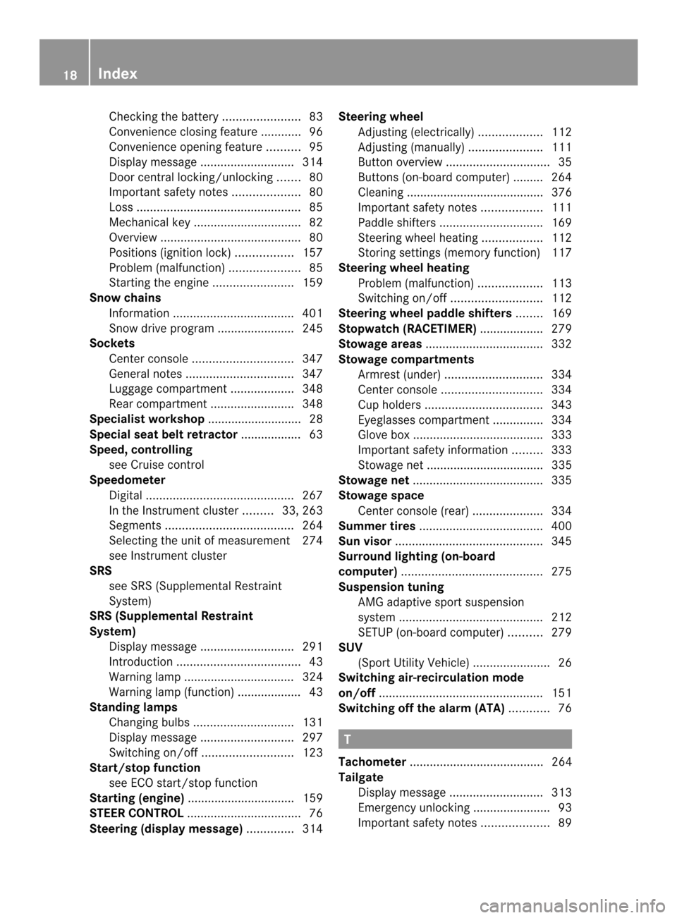 MERCEDES-BENZ M-Class 2014 W166 Owners Manual Checkin
gthe battery ....................... 83
Convenience closing feature ............96
Convenience opening feature ..........95
Display message ............................ 314
Door central lockin