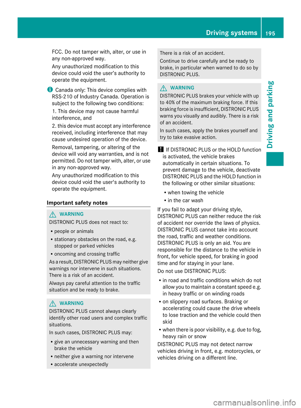 MERCEDES-BENZ M-Class 2014 W166 User Guide FCC
.Do not tamper with, alter, or use in
any non-approved way.
Any unauthorized modification to this
device could void the user’s authority to
operate the equipment.
i Canada only: This device comp