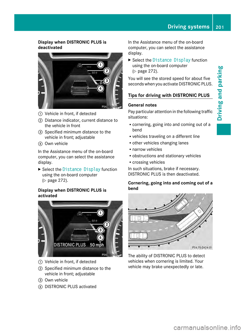 MERCEDES-BENZ M-Class 2014 W166 User Guide Display when DISTRONIC PLUS is
deactivated 0002
Vehicle in front, if detected
0003 Distance indicator, current distance to
the vehicle in front
0023 Specified minimum distance to the
vehicle in front;