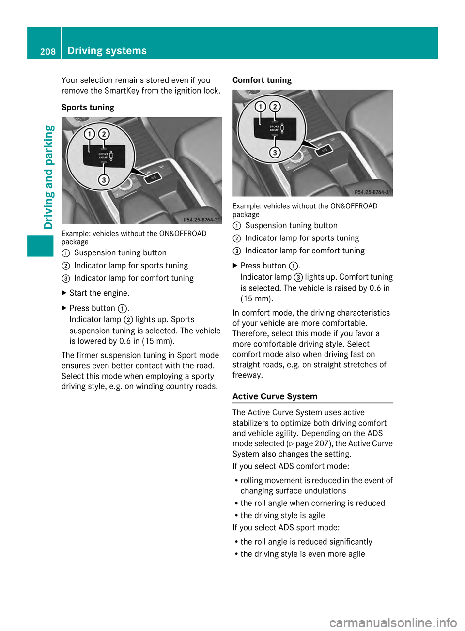 MERCEDES-BENZ M-Class 2014 W166 Owners Manual Your selection remains stored even if you
remove the SmartKey from the ignition lock.
Sports tuning Example: vehicles without the ON&OFFROAD
package
0002 Suspension tuning button
0003 Indicator lamp f