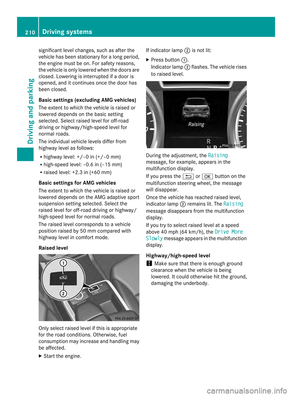 MERCEDES-BENZ M-Class 2014 W166 Owners Manual significant level changes, such as after the
vehicle has been stationary for a long period,
the engine must be on. For safety reasons,
the vehicle is only lowered when the doors are
closed. Lowering i MERCEDES-BENZ M-Class 2014 W166 Owners Manual significant level changes, such as after the
vehicle has been stationary for a long period,
the engine must be on. For safety reasons,
the vehicle is only lowered when the doors are
closed. Lowering i