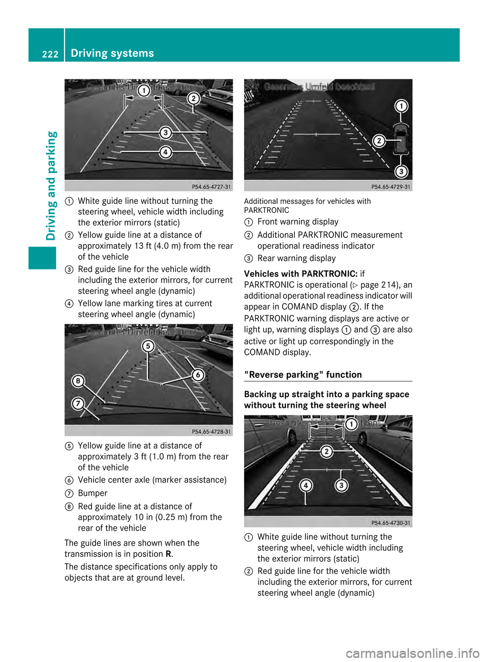 MERCEDES-BENZ M-Class 2014 W166 Owners Manual 0002
White guide line without turning the
steering wheel, vehicle width including
the exterior mirrors (static)
0003 Yellow guide line at a distance of
approximately 13 ft (4.0 m) from the rear
of the MERCEDES-BENZ M-Class 2014 W166 Owners Manual 0002
White guide line without turning the
steering wheel, vehicle width including
the exterior mirrors (static)
0003 Yellow guide line at a distance of
approximately 13 ft (4.0 m) from the rear
of the
