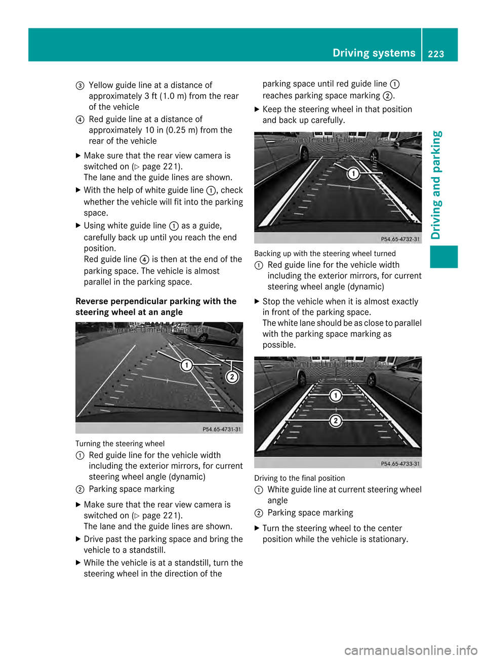 MERCEDES-BENZ M-Class 2014 W166 Owners Manual 0023
Yellow guide line at a distance of
approximately 3 ft (1.0 m) from the rear
of the vehicle
0022 Red guide line at a distanc eof
approximately 10 in (0.25 m) from the
rear of the vehicle
X Make su