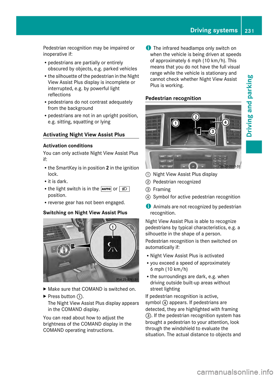 MERCEDES-BENZ M-Class 2014 W166 Owners Manual Pedestrian recognition may be impaired or
inoperative if:
R pedestrians are partially or entirely
obscured by objects, e.g. parked vehicles
R the silhouette of the pedestrian in the Night
View Assist MERCEDES-BENZ M-Class 2014 W166 Owners Manual Pedestrian recognition may be impaired or
inoperative if:
R pedestrians are partially or entirely
obscured by objects, e.g. parked vehicles
R the silhouette of the pedestrian in the Night
View Assist