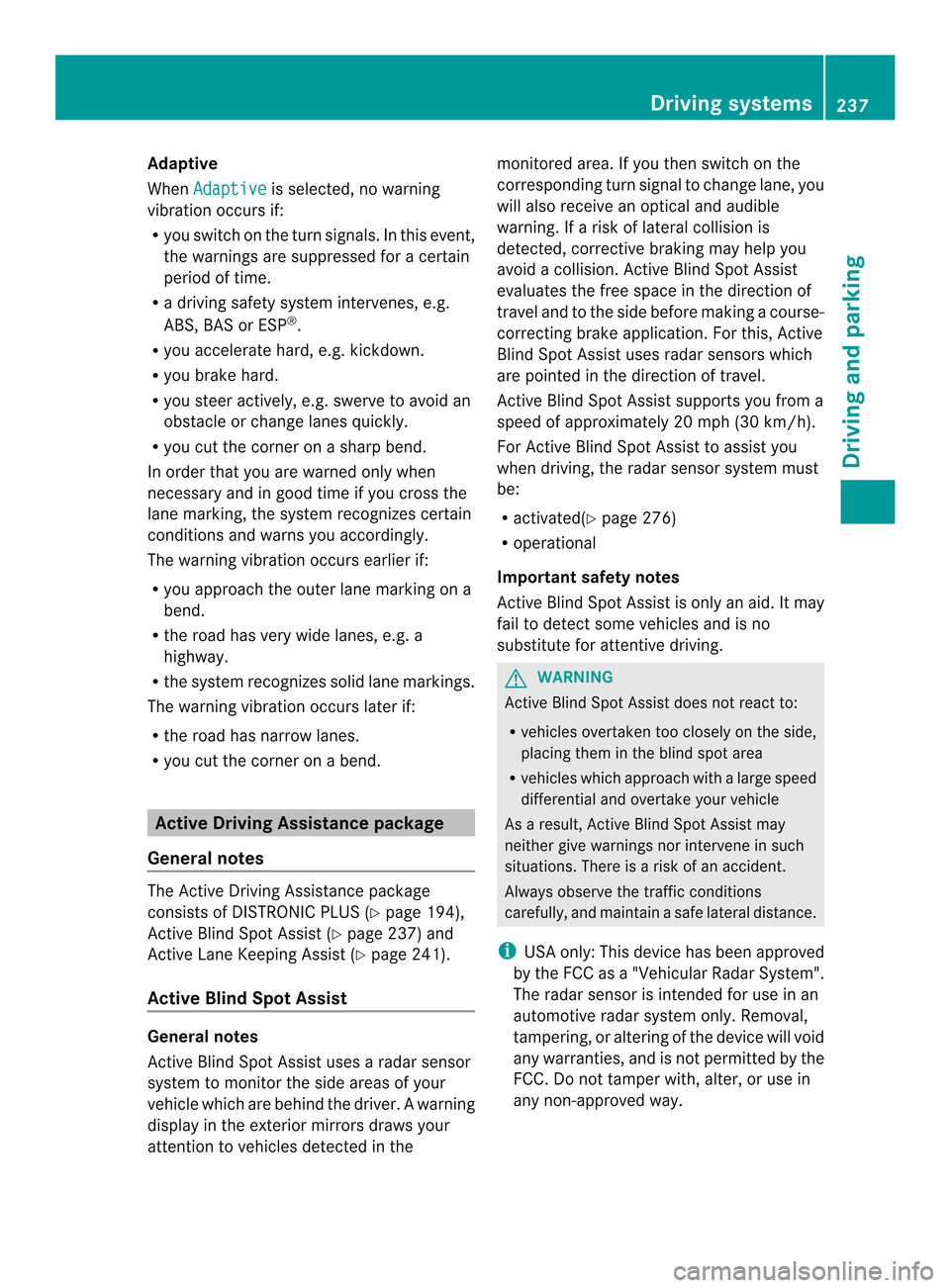 MERCEDES-BENZ M-Class 2014 W166 Owners Manual Adaptive
When
Adaptive is selected, no warning
vibration occurs if:
R you switch on the tur nsignals .Inthis event,
the warnings are suppressed for a certain
period of time.
R a driving safety system MERCEDES-BENZ M-Class 2014 W166 Owners Manual Adaptive
When
Adaptive is selected, no warning
vibration occurs if:
R you switch on the tur nsignals .Inthis event,
the warnings are suppressed for a certain
period of time.
R a driving safety system