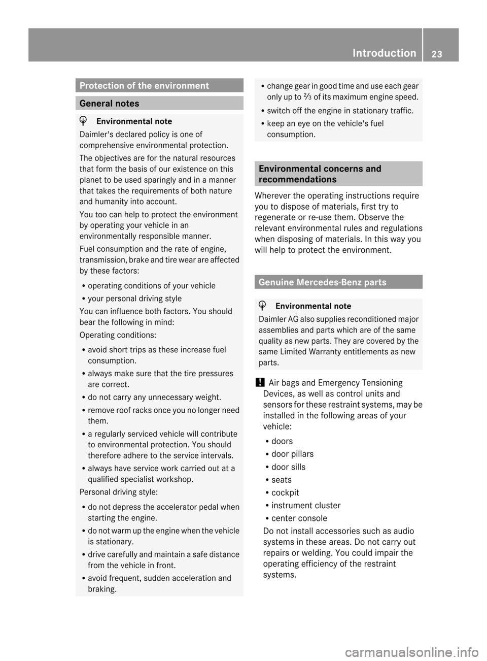 MERCEDES-BENZ M-Class 2014 W166 Owners Guide Protection of the environment
General notes
H
Environmental note
Daimlers declared policy is one of
comprehensive environmental protection.
The objectives are for the natural resources
that form the 
