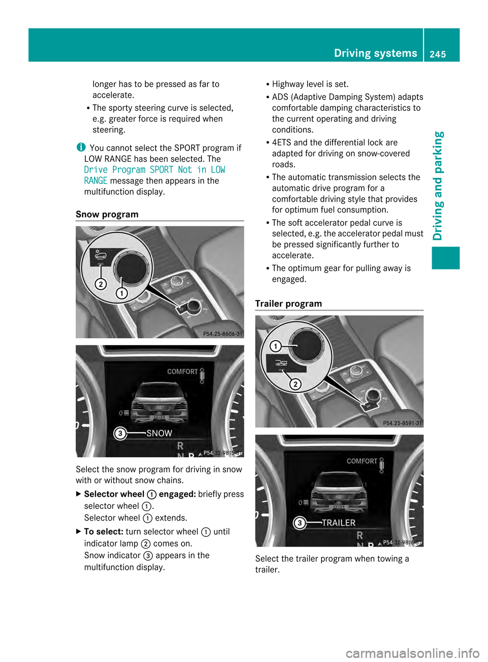 MERCEDES-BENZ M-Class 2014 W166 Owners Manual longer has to be pressed as far to
accelerate.
R The sporty steering curve is selected,
e.g. greater force is required when
steering.
i You cannot selec tthe SPORT program if
LOW RANGE has been select