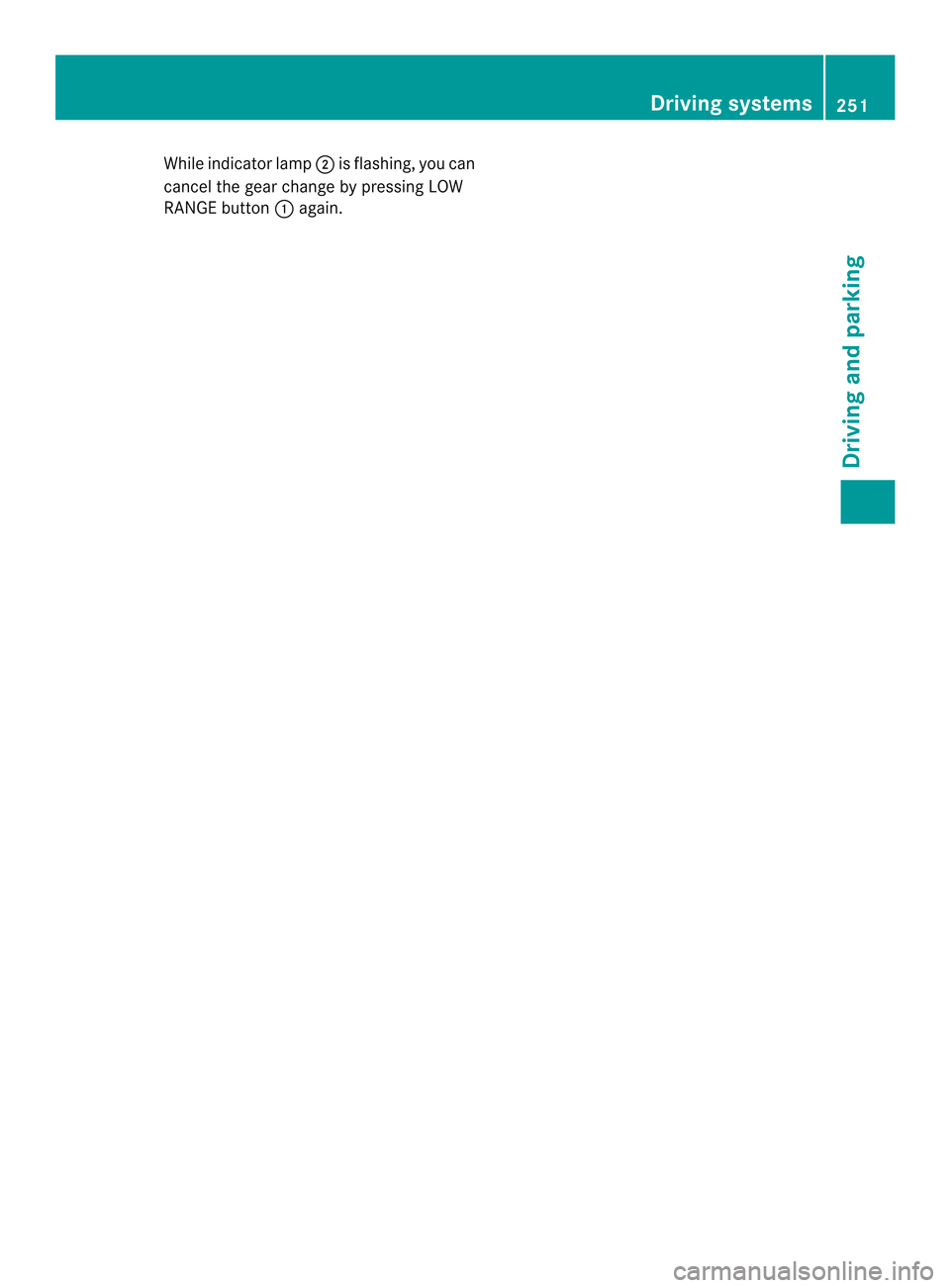 MERCEDES-BENZ M-Class 2014 W166 Owners Manual While indicato
rlamp 0003is flashing, you can
cancel the gear change by pressing LOW
RANGE button 0002again. Driving systems
251Driving and parking Z MERCEDES-BENZ M-Class 2014 W166 Owners Manual While indicato
rlamp 0003is flashing, you can
cancel the gear change by pressing LOW
RANGE button 0002again. Driving systems
251Driving and parking Z