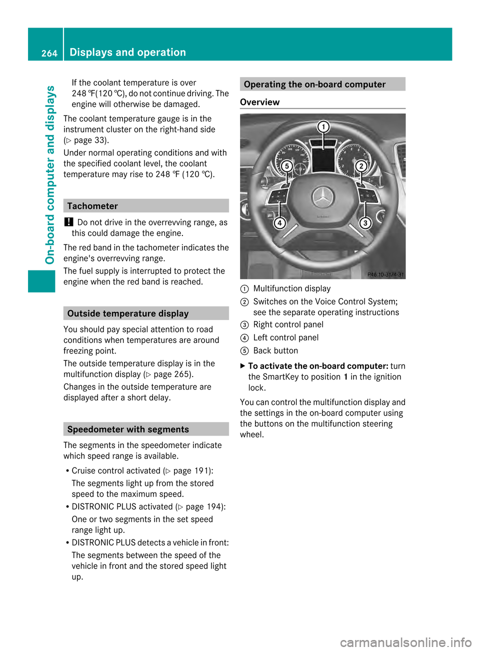 MERCEDES-BENZ M-Class 2014 W166 Owners Manual If the coolant temperature is over
248 ‡(120 †), do not continue driving. The
engine will otherwise be damaged.
The coolant temperature gauge is in the
instrument cluster on the right-hand side
(Y MERCEDES-BENZ M-Class 2014 W166 Owners Manual If the coolant temperature is over
248 ‡(120 †), do not continue driving. The
engine will otherwise be damaged.
The coolant temperature gauge is in the
instrument cluster on the right-hand side
(Y