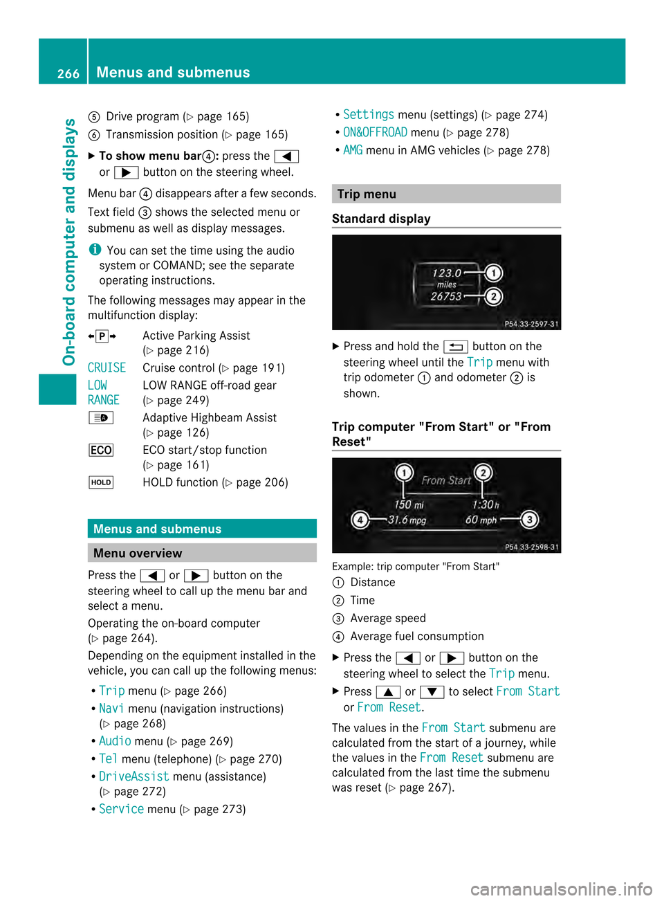 MERCEDES-BENZ M-Class 2014 W166 Owners Manual 0020
Drive program (Y page 165)
0021 Transmission positio n(Ypage 165)
X To show menu bar 0022:press the 0002
or 0005 button on the steering wheel.
Menu bar 0022disappears after a few seconds.
Text fi