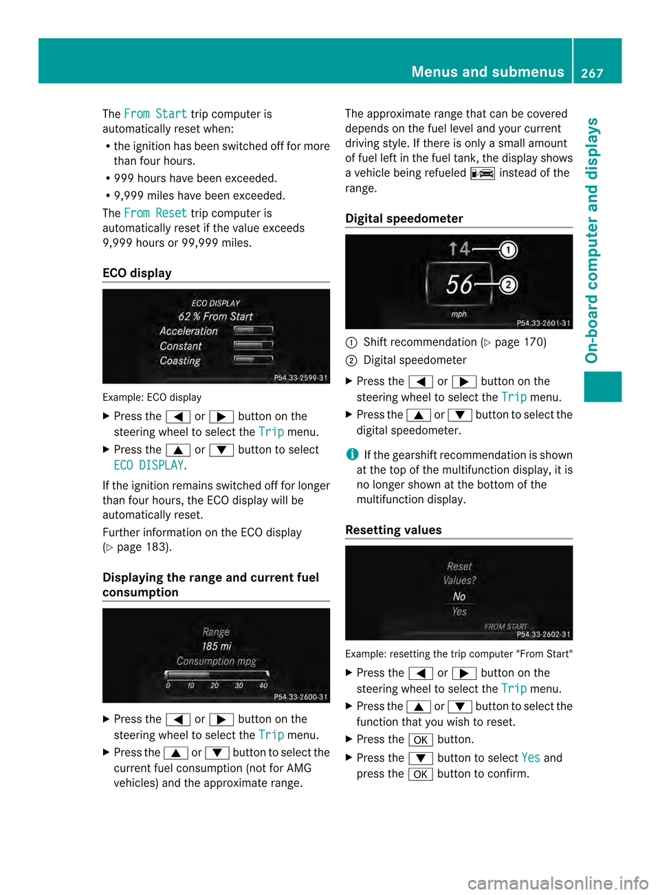 MERCEDES-BENZ M-Class 2014 W166 Owners Manual The
From Start trip computer is
automatically reset when:
R the ignition has been switched off for more
than four hours.
R 999 hours have been exceeded.
R 9,999 miles have been exceeded.
The From Rese MERCEDES-BENZ M-Class 2014 W166 Owners Manual The
From Start trip computer is
automatically reset when:
R the ignition has been switched off for more
than four hours.
R 999 hours have been exceeded.
R 9,999 miles have been exceeded.
The From Rese