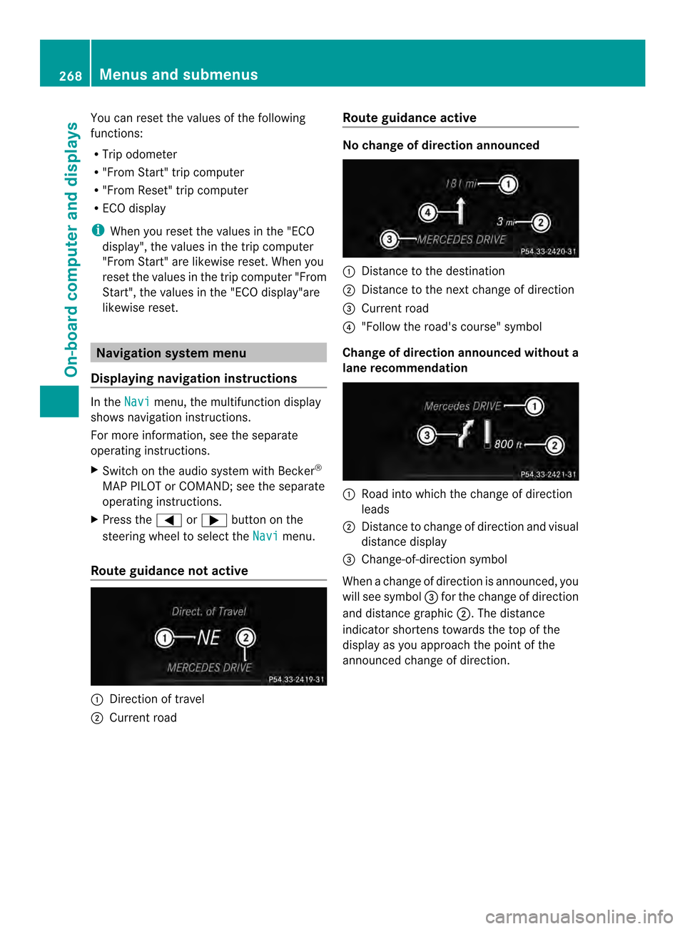 MERCEDES-BENZ M-Class 2014 W166 Owners Manual You can reset the values of the following
functions:
R
Trip odometer
R "From Start" trip computer
R "From Reset" trip computer
R ECO display
i When you reset the values in the "ECO
display", the value MERCEDES-BENZ M-Class 2014 W166 Owners Manual You can reset the values of the following
functions:
R
Trip odometer
R "From Start" trip computer
R "From Reset" trip computer
R ECO display
i When you reset the values in the "ECO
display", the value