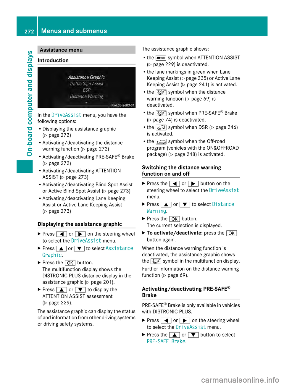 MERCEDES-BENZ M-Class 2014 W166 Owners Manual Assistance menu
Introduction In the
DriveAssist menu, you have the
following options:
R Displaying the assistance graphic
(Y page 272)
R Activating/deactivating the distance
warning function (Y page 2 MERCEDES-BENZ M-Class 2014 W166 Owners Manual Assistance menu
Introduction In the
DriveAssist menu, you have the
following options:
R Displaying the assistance graphic
(Y page 272)
R Activating/deactivating the distance
warning function (Y page 2