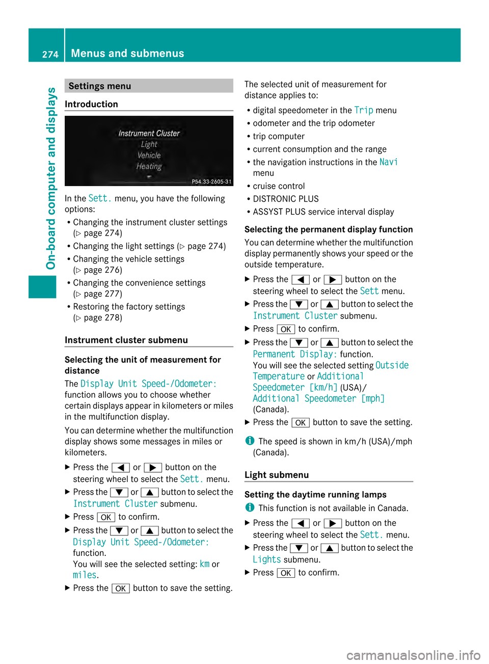 MERCEDES-BENZ M-Class 2014 W166 Owners Manual Settings menu
Introduction In the
Sett. menu, you have the following
options:
R Changing the instrumen tcluste rsettings
(Y page 274)
R Changing the light settings (Y page 274)
R Changing the vehicle MERCEDES-BENZ M-Class 2014 W166 Owners Manual Settings menu
Introduction In the
Sett. menu, you have the following
options:
R Changing the instrumen tcluste rsettings
(Y page 274)
R Changing the light settings (Y page 274)
R Changing the vehicle