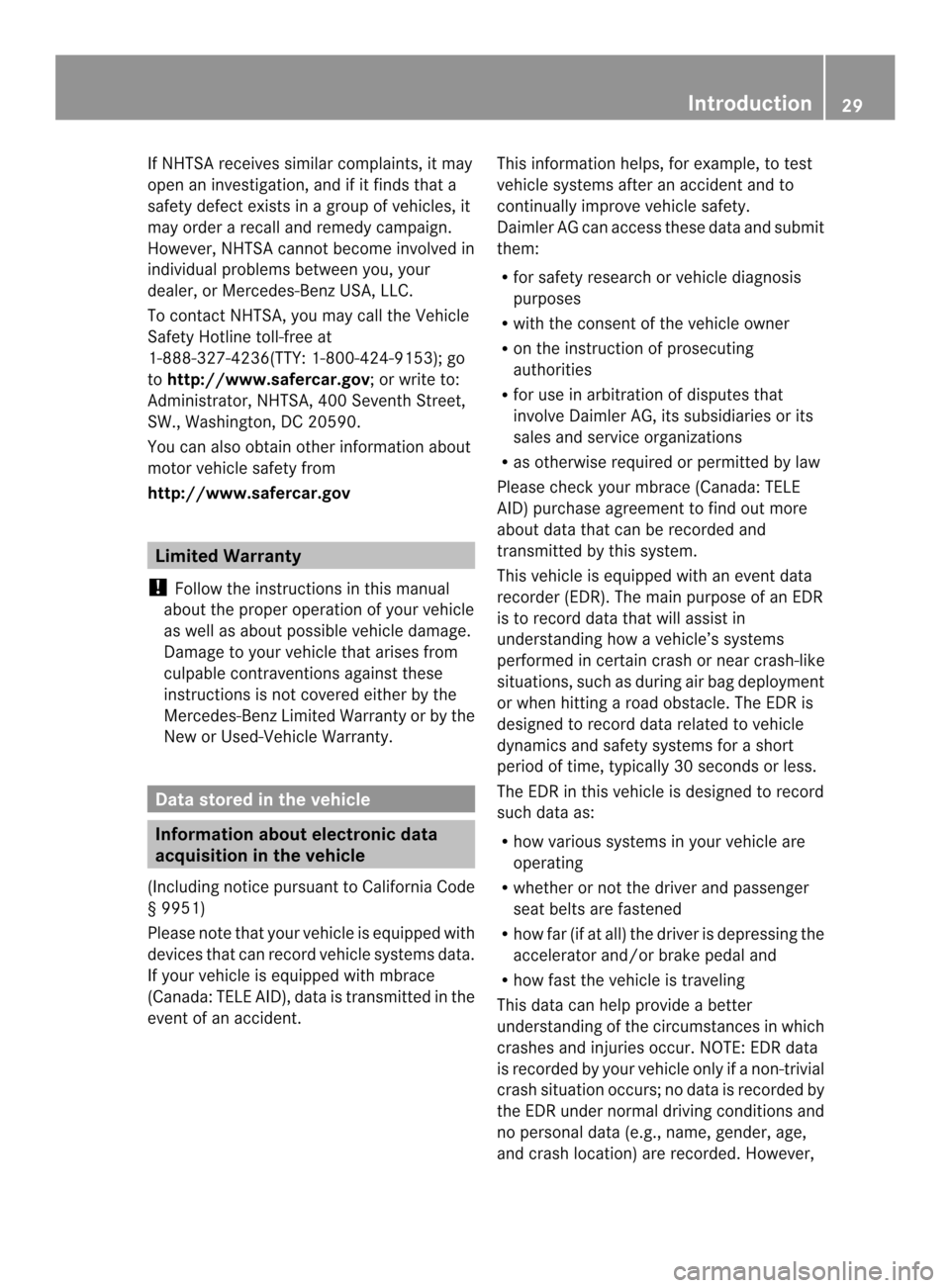 MERCEDES-BENZ M-Class 2014 W166 Owners Guide If NHTSA receives similar complaints, it may
open an investigation, and if it finds that a
safety defect exists in a group of vehicles, it
may order a recall and remedy campaign.
However, NHTSA cannot MERCEDES-BENZ M-Class 2014 W166 Owners Guide If NHTSA receives similar complaints, it may
open an investigation, and if it finds that a
safety defect exists in a group of vehicles, it
may order a recall and remedy campaign.
However, NHTSA cannot