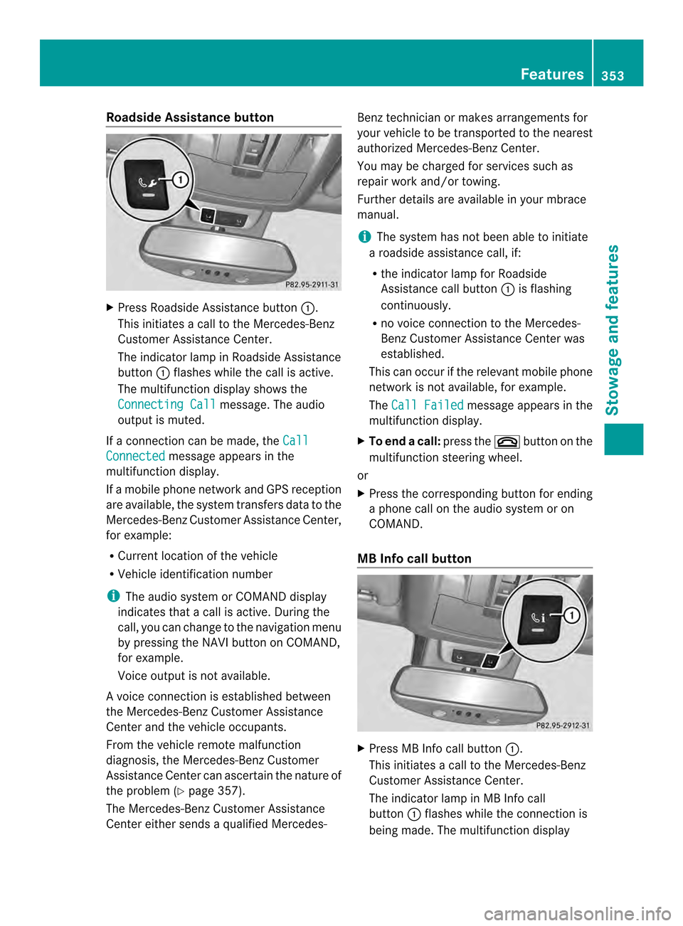 MERCEDES-BENZ M-Class 2014 W166 Owners Manual Roadside Assistance button
X
Press Roadside Assistance button 0002.
This initiates a call to the Mercedes-Benz
Custome rAssistance Center.
The indicator lamp in Roadside Assistance
button 0002flashes MERCEDES-BENZ M-Class 2014 W166 Owners Manual Roadside Assistance button
X
Press Roadside Assistance button 0002.
This initiates a call to the Mercedes-Benz
Custome rAssistance Center.
The indicator lamp in Roadside Assistance
button 0002flashes