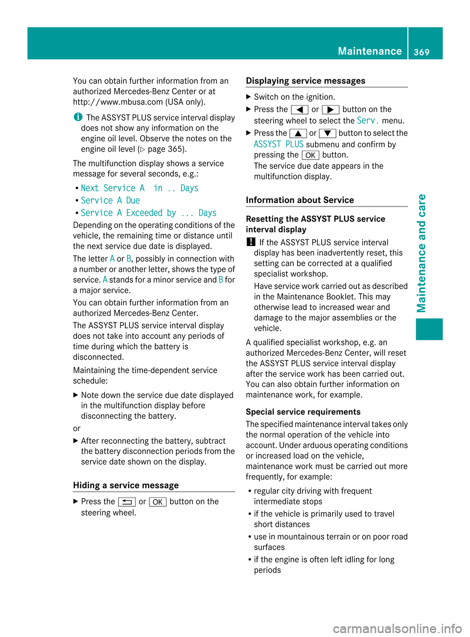 MERCEDES-BENZ M-Class 2014 W166 User Guide You can obtain further information from an
authorized Mercedes-Ben zCenter or at
http://www.mbusa.com (USA only).
i The ASSYST PLUS servic einterval display
does not show any informatio nonthe
engine 