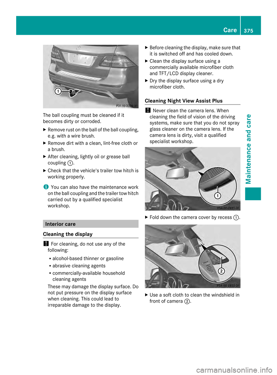 MERCEDES-BENZ M-Class 2014 W166 Owners Manual The ball coupling must be cleaned if it
becomes dirty or corroded.
X Remove rust on the ball of the ball coupling,
e.g. with a wire brush.
X Remove dirt with a clean, lint-free cloth or
a brush.
X Aft