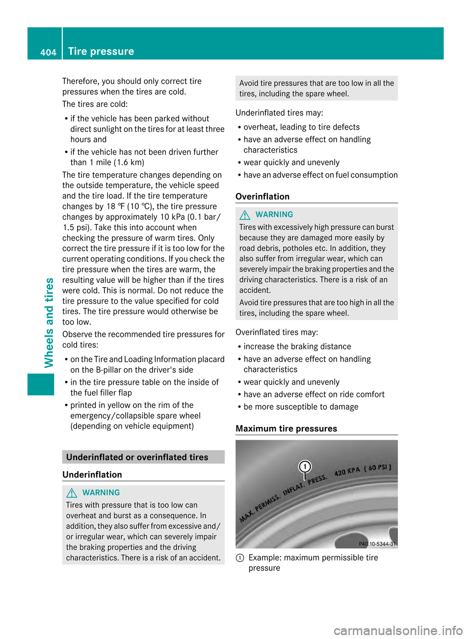 MERCEDES-BENZ M-Class 2014 W166 Owners Manual Therefore, you should only correc
ttire
pressures when the tires are cold.
The tires are cold:
R if the vehicle has been parked without
direc tsunlight on the tires for at least three
hours and
R if t MERCEDES-BENZ M-Class 2014 W166 Owners Manual Therefore, you should only correc
ttire
pressures when the tires are cold.
The tires are cold:
R if the vehicle has been parked without
direc tsunlight on the tires for at least three
hours and
R if t