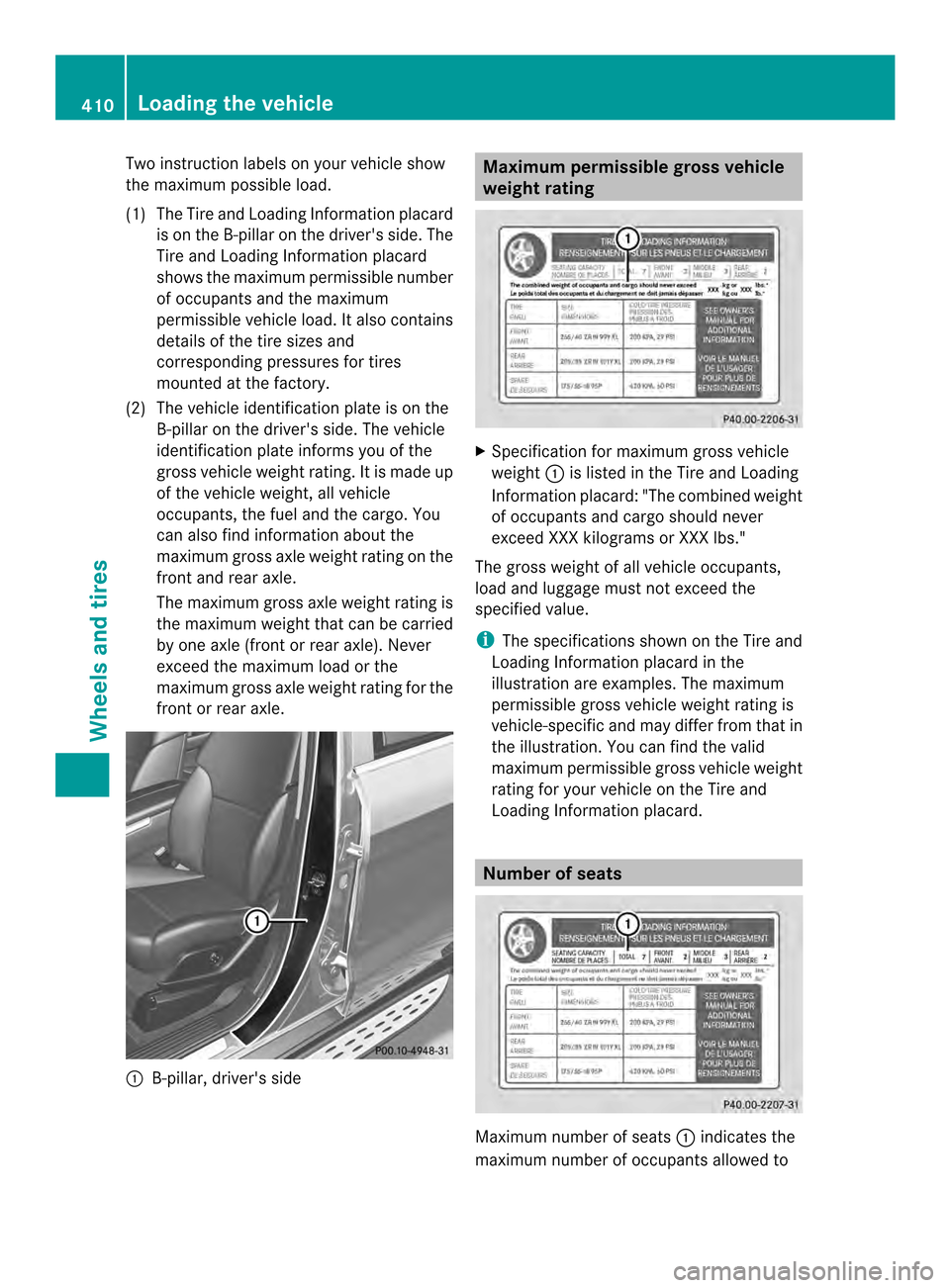 MERCEDES-BENZ M-Class 2014 W166 Owners Manual Two instruction labels on your vehicle show
the maximum possible load.
(1) The Tire and Loading Information placard
is on the B-pillar on the drivers side. The
Tire and Loading Information placard
sh MERCEDES-BENZ M-Class 2014 W166 Owners Manual Two instruction labels on your vehicle show
the maximum possible load.
(1) The Tire and Loading Information placard
is on the B-pillar on the drivers side. The
Tire and Loading Information placard
sh