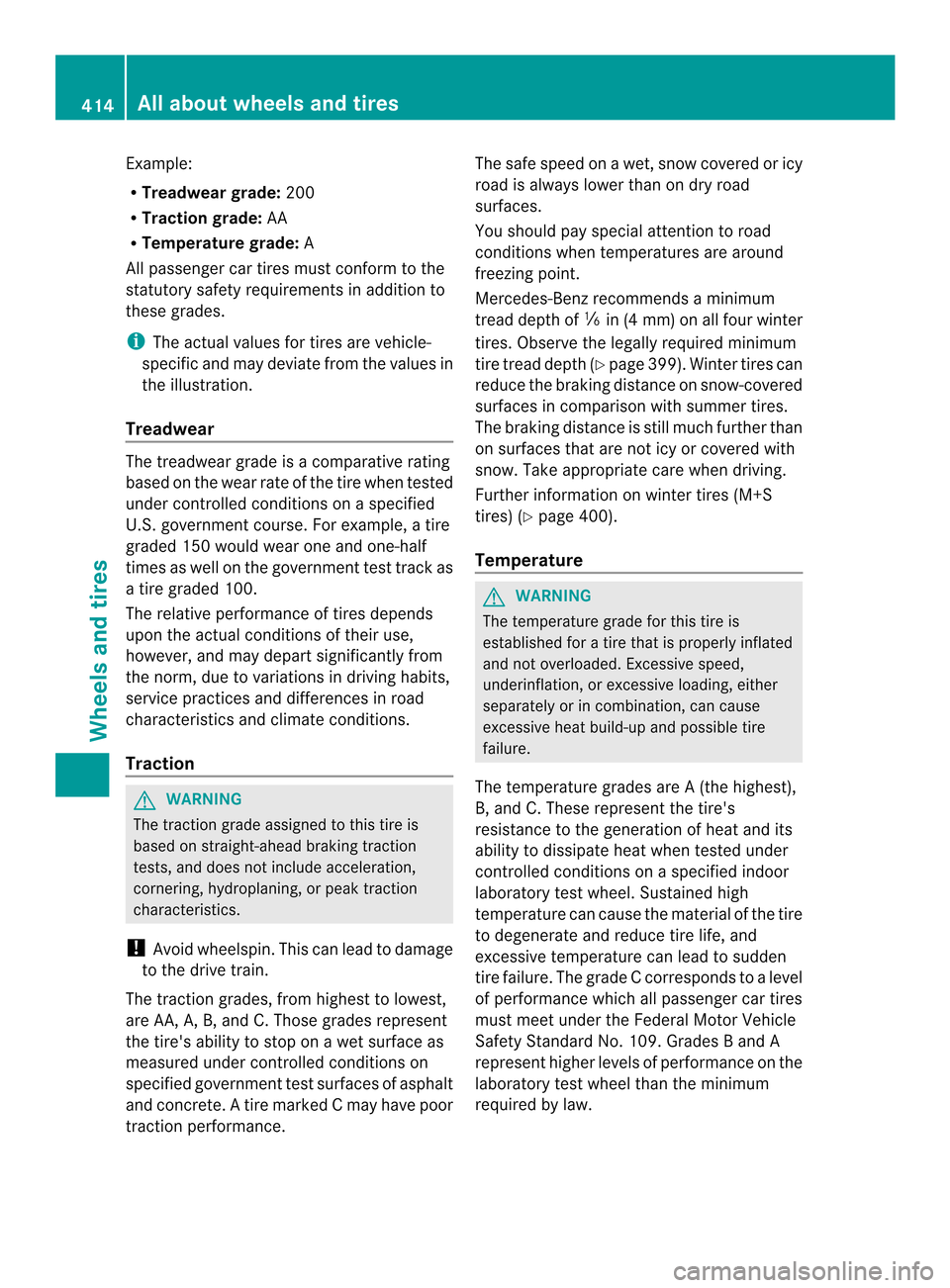 MERCEDES-BENZ M-Class 2014 W166 Owners Manual Example:
R Treadwear grade: 200
R Traction grade: AA
R Temperature grade: A
All passenger car tires must conform to the
statutory safety requirements in additio nto
these grades.
i The actual values f
