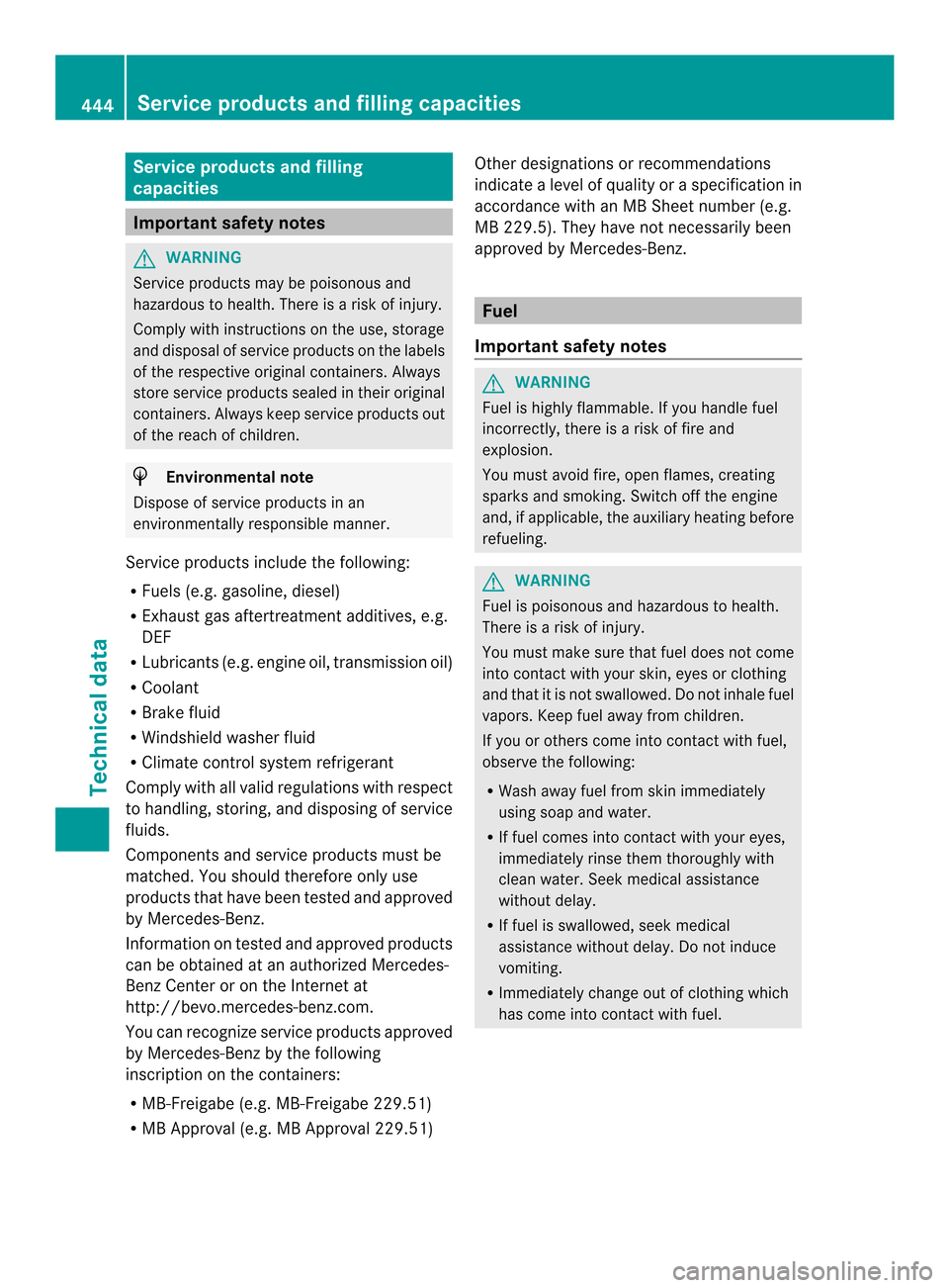 MERCEDES-BENZ M-Class 2014 W166 User Guide Service products and filling
capacities Important safety notes
G
WARNING
Service products may be poisonous and
hazardous to health. There is a risk of injury.
Comply with instructions on the use, stor