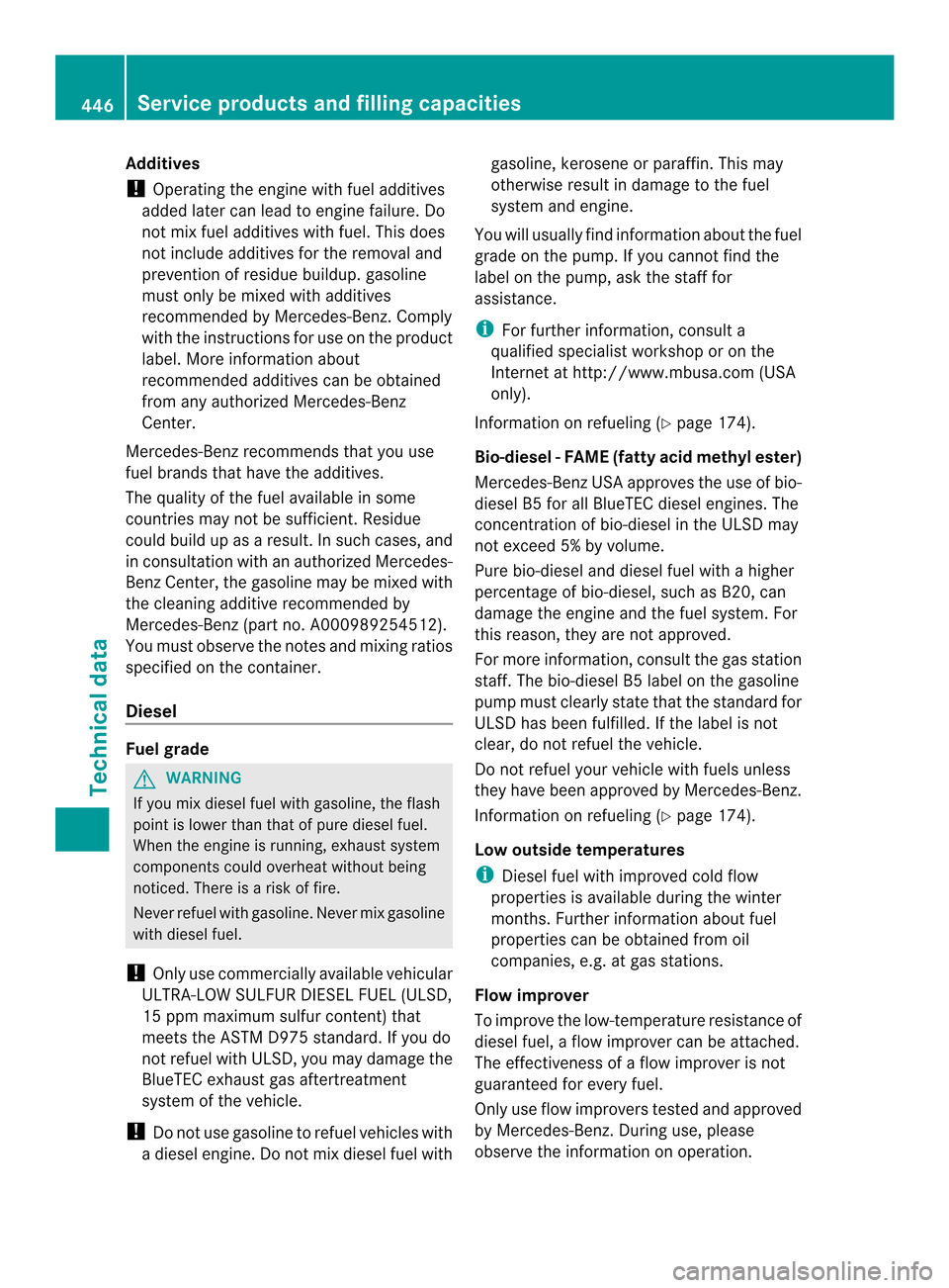 MERCEDES-BENZ M-Class 2014 W166 Owners Manual Additives
!
Operating the engine with fuel additives
added later can lead to engine failure. Do
no tm ix fuel additives with fuel. This does
not include additives for the removal and
prevention of res MERCEDES-BENZ M-Class 2014 W166 Owners Manual Additives
!
Operating the engine with fuel additives
added later can lead to engine failure. Do
no tm ix fuel additives with fuel. This does
not include additives for the removal and
prevention of res