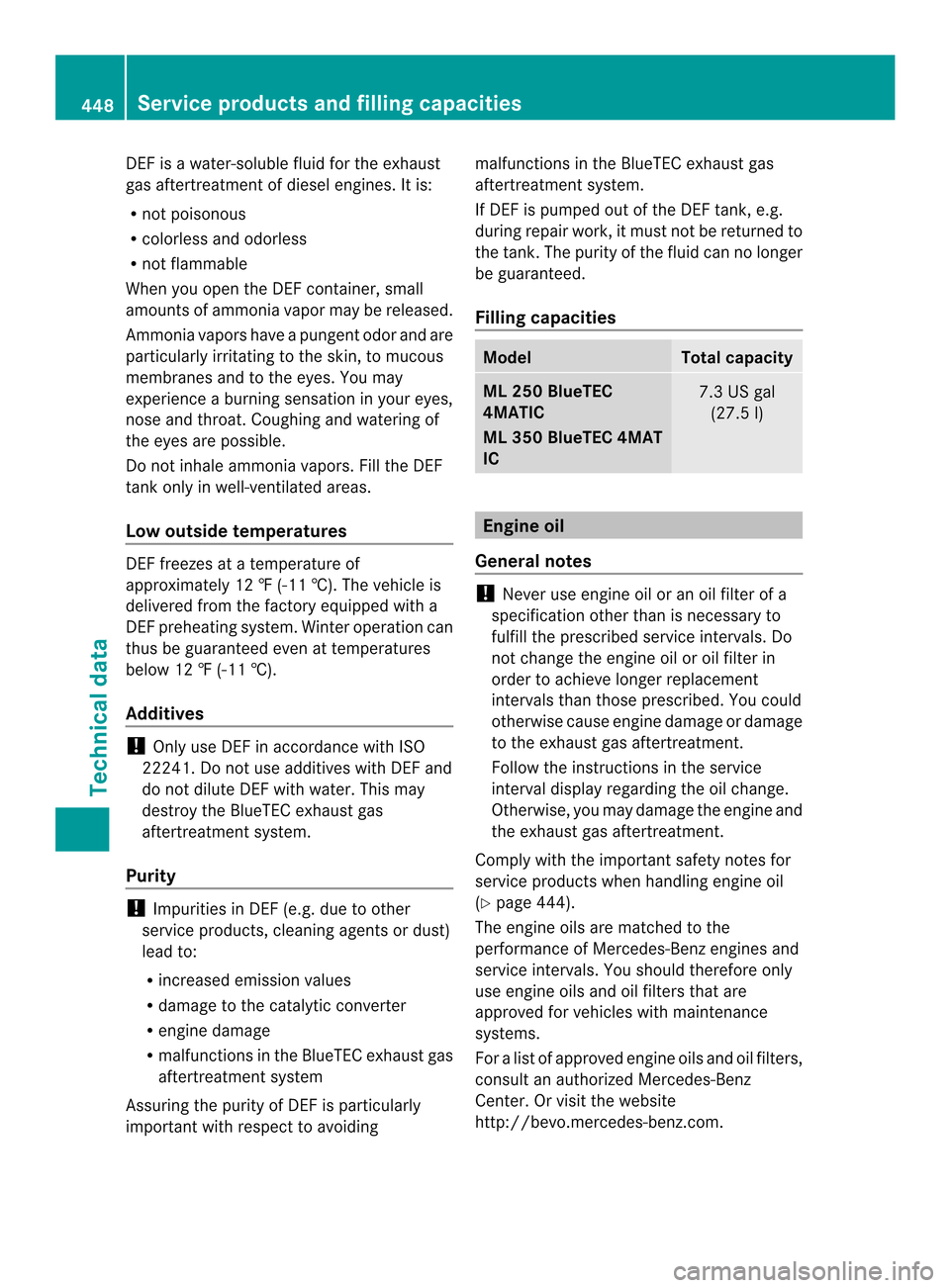 MERCEDES-BENZ M-Class 2014 W166 Owners Guide DEF is a water-soluble fluid for the exhaust
gas aftertreatment of diesel engines. It is:
R
not poisonous
R colorless and odorless
R not flammable
When you open the DEF container, small
amounts of amm