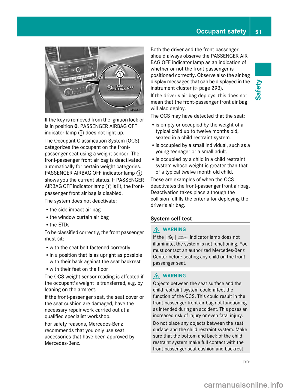 MERCEDES-BENZ M-Class 2014 W166 Workshop Manual If the key is removed from the ignition lock or
is in position
0, PASSENGER AIRBAG OFF
indicator lamp 0002does not lightu p.
The Occupant Classification System (OCS)
categorizes the occupant on the fr MERCEDES-BENZ M-Class 2014 W166 Workshop Manual If the key is removed from the ignition lock or
is in position
0, PASSENGER AIRBAG OFF
indicator lamp 0002does not lightu p.
The Occupant Classification System (OCS)
categorizes the occupant on the fr