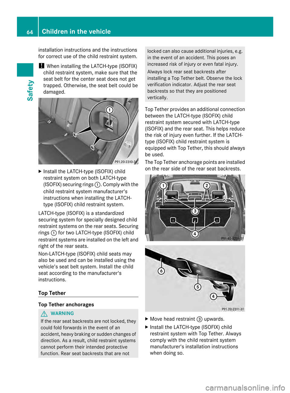 MERCEDES-BENZ M-Class 2014 W166 Repair Manual installation instructions and the instructions
for correct use of the child restraint system.
! When installing the LATCH-type (ISOFIX)
child restraint system, make sure that the
seat belt for the cen MERCEDES-BENZ M-Class 2014 W166 Repair Manual installation instructions and the instructions
for correct use of the child restraint system.
! When installing the LATCH-type (ISOFIX)
child restraint system, make sure that the
seat belt for the cen