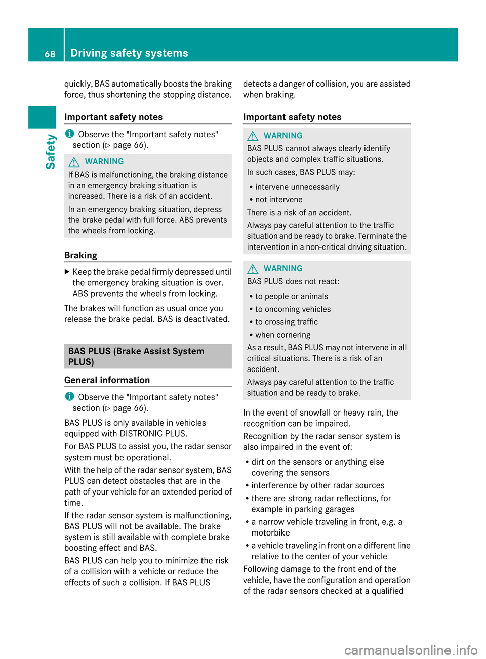 MERCEDES-BENZ M-Class 2014 W166 Owners Manual quickly, BASa
utomatically boosts the braking
force, thus shortening the stopping distance.
Important safety notes i
Observe the "Importan tsafety notes"
sectio n(Ypage 66). G
WARNING
If BASi s malfun